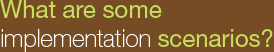 What are some implementation scenarios?