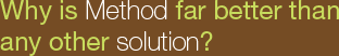 Why is Method far better than any other solution?